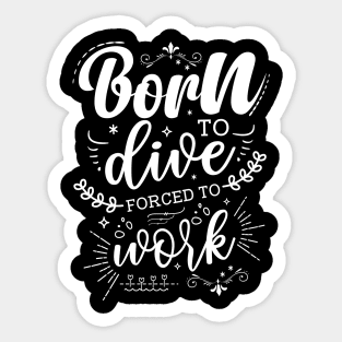 Born To Dive, Forced To Work Sticker